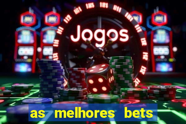 as melhores bets do brasil